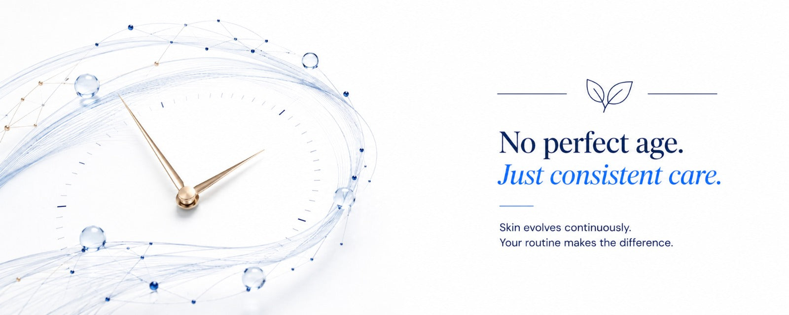 Minimal luxury-clinical banner with an abstract time-inspired graphic and the message "No perfect age. Just consistent care." illustrating that healthy-looking skin is supported through consistent skincare rather than starting at a specific age.